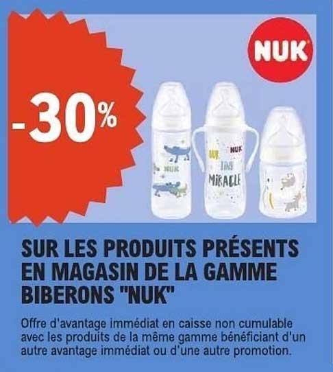 SUR LES PRODUITS PRÉSENTS EN MAGASIN DE LA GAMME BIBERONS "NUK"