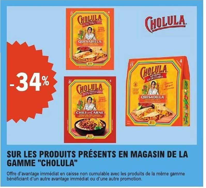 SUR LES PRODUITS PRÉSENTS EN MAGASIN DE LA GAMME "CHOLULA"