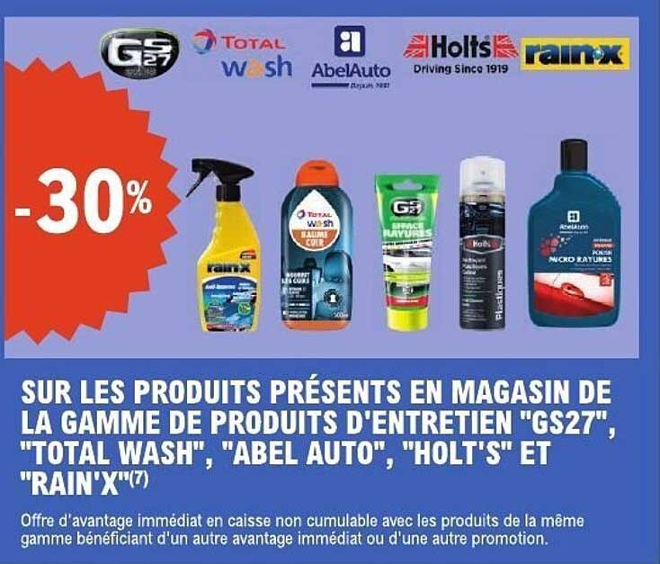 SUR LES PRODUITS PRÉSENTS EN MAGASIN DE LA GAMME DE PRODUITS D’ENTRETIEN "GS27", "TOTAL WASH", "ABEL AUTO", "HOLT'S" ET "RAIN’X"(7)