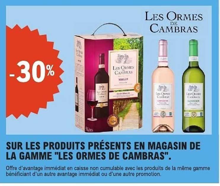 SUR LES PRODUITS PRÉSENTS EN MAGASIN DE LA GAMME "LES ORMES DE CAMBRAS".