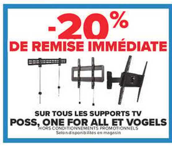 -20% DE REMISE IMMÉDIATE SUR TOUS LES SUPPORTS TV POSS, ONE FOR ALL ET VOGELS