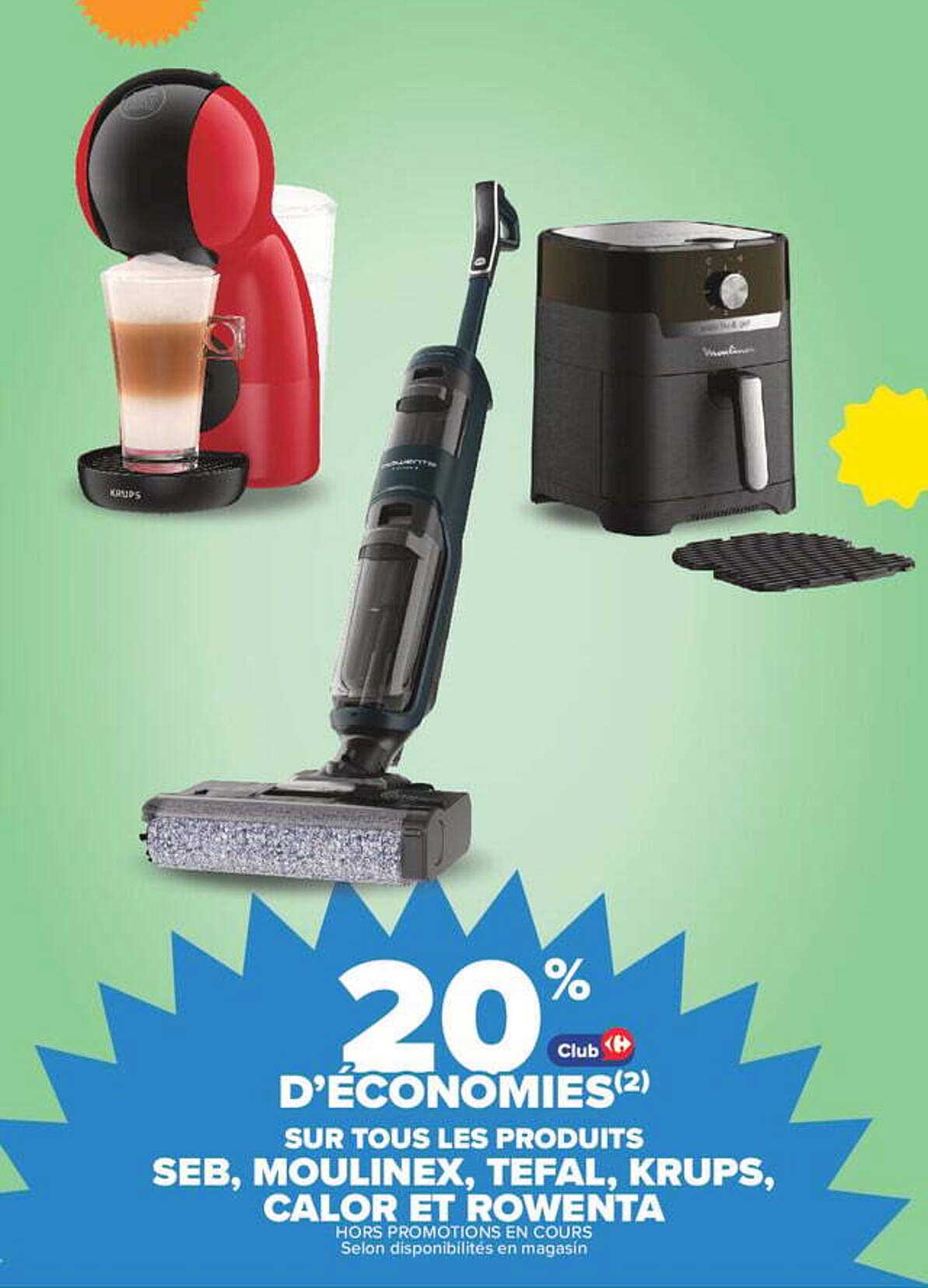 20% D’ÉCONOMIES(2) SUR TOUS LES PRODUITS SEB, MOULINEX, TEFAL, KRUPS, CALOR ET ROWENTA