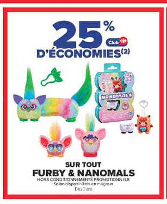 25% D’ÉCONOMIES(2) Club Carrefour SUR TOUT FURBY & NANOMALS