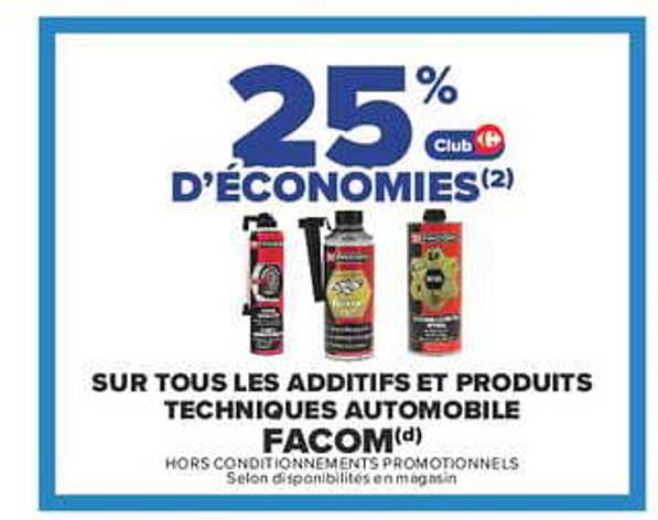 25% D'ÉCONOMIES(2) Club
SUR TOUS LES ADDITIFS ET PRODUITS TECHNIQUES AUTOMOBILE FACOM(d)
HORS CONDITIONNEMENTS PROMOTIONNELS
Selon disponibilités en magasin