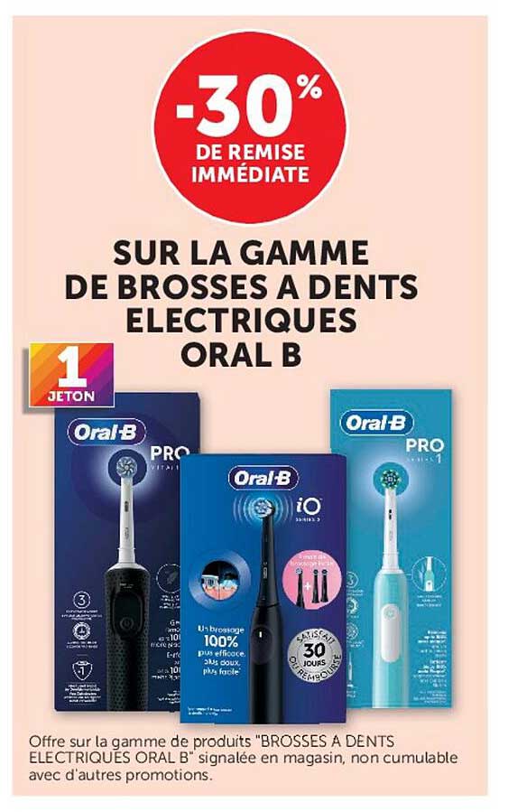 -30% DE REMISE IMMÉDIATE SUR LA GAMME DE BROSSES A DENTS ELECTRIQUES ORAL B