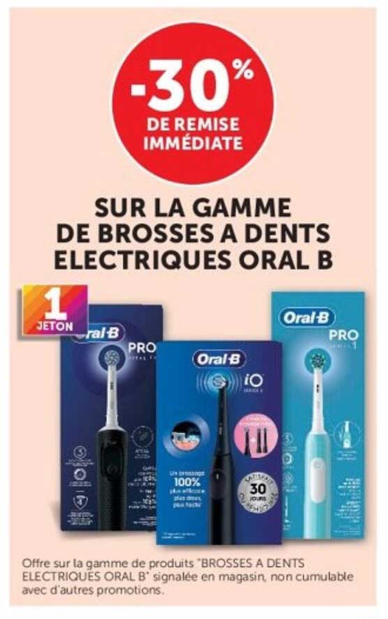 -30% DE REMISE IMMÉDIATE SUR LA GAMME DE BROSSES A DENTS ELECTRIQUES ORAL B