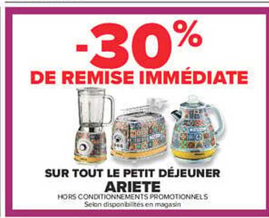 -30% DE REMISE IMMÉDIATE SUR TOUT LE PETIT DÉJEUNER ARIETE