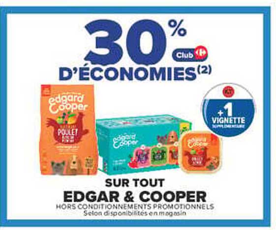 30% D'ÉCONOMIES(2) Club Carrefour +1 VIGNETTE SUPPLÉMENTAIRE SUR TOUT EDGAR & COOPER HORS CONDITIONNEMENTS PROMOTIONNELS