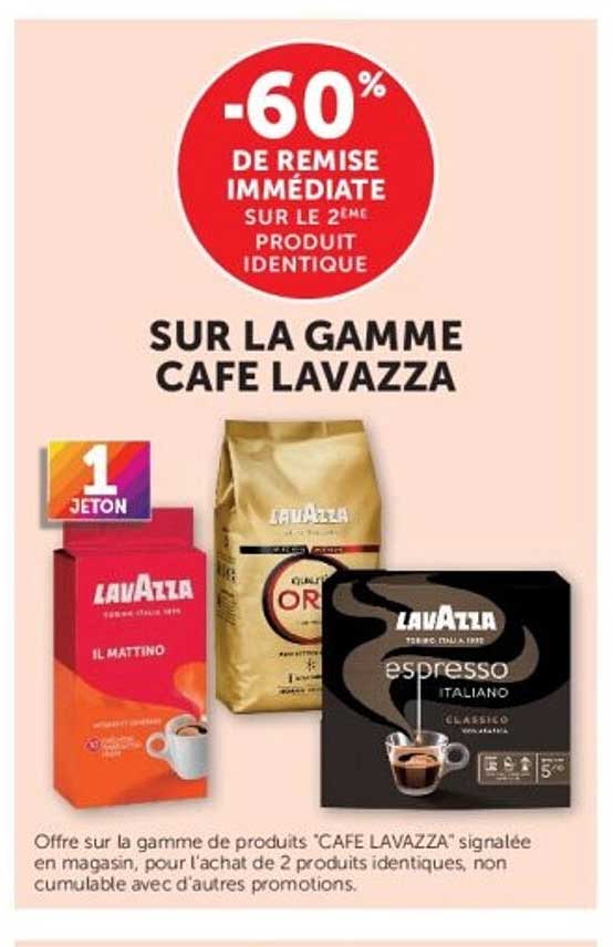 -60% DE REMISE IMMÉDIATE SUR LE 2ÈME PRODUIT IDENTIQUE SUR LA GAMME CAFE LAVAZZA