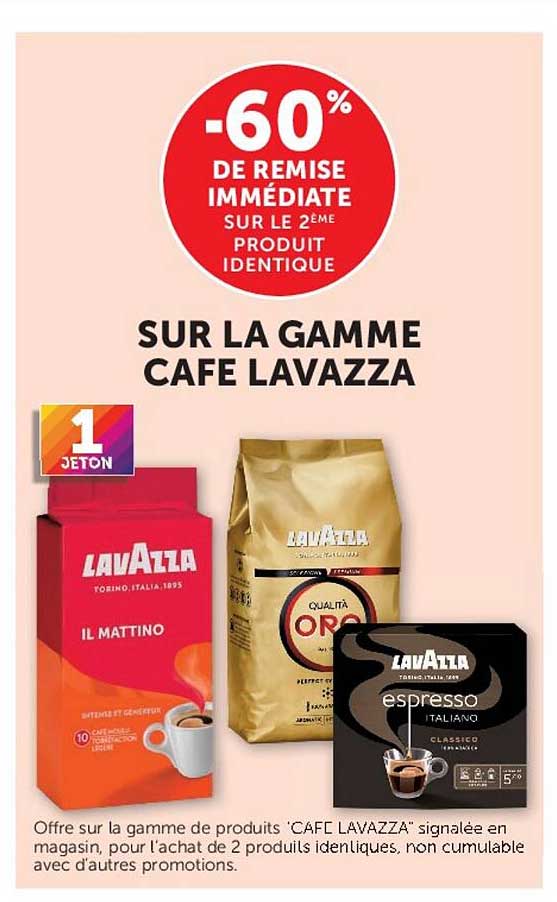 -60% DE REMISE IMMÉDIATE SUR LE 2ÈME PRODUIT IDENTIQUE SUR LA GAMME CAFE LAVAZZA