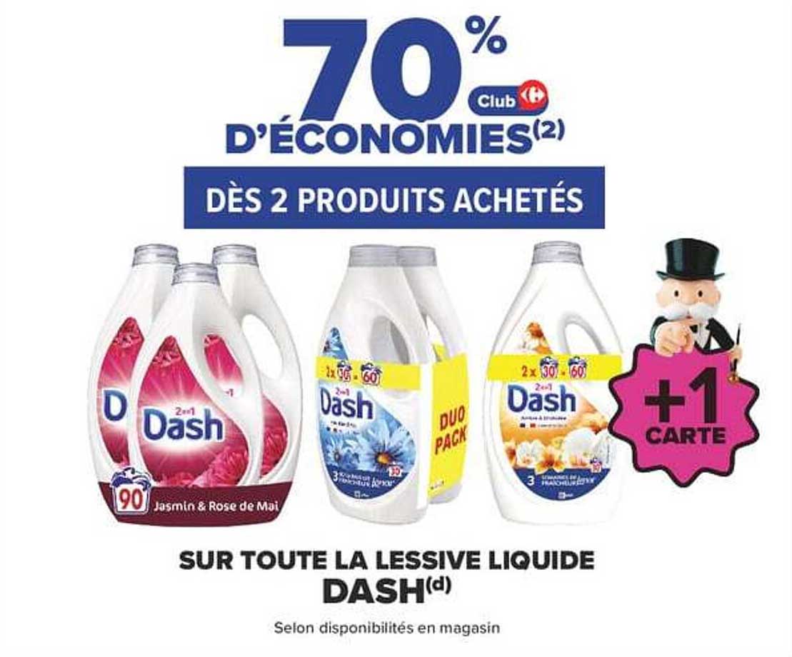 70% D’ÉCONOMIES(2) DÈS 2 PRODUITS ACHETÉS SUR TOUTE LA LESSIVE LIQUIDE DASH(d)
