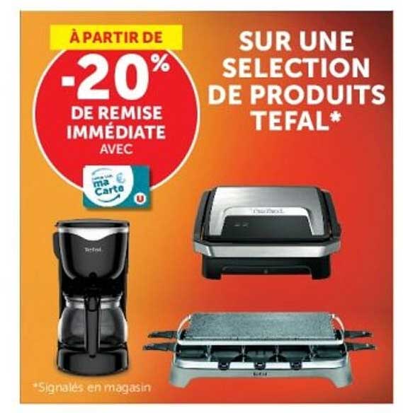 À PARTIR DE -20% DE REMISE IMMÉDIATE AVEC ma Carte U SUR UNE SÉLECTION DE PRODUITS TEFAL*