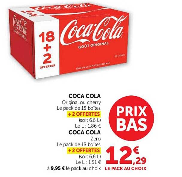 COCA COLA Original ou cherry Le pack de 18 boites + 2 OFFERTES (soit 6,6 L) Le L : 1,86 € COCA COLA Zero Le pack de 18 boites + 2 OFFERTES (soit 6,6 L) Le L : 1,51 € à 9,95 € le pack au choix