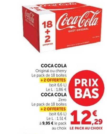 COCA COLA Original ou cherry Le pack de 18 boites + 2 OFFERTES (soit 6,6 L) Le L : 1,86 € COCA COLA Zero Le pack de 18 boites + 2 OFFERTES (soit 6,6 L) Le L : 1,51 € à 9,95 € le pack au choix