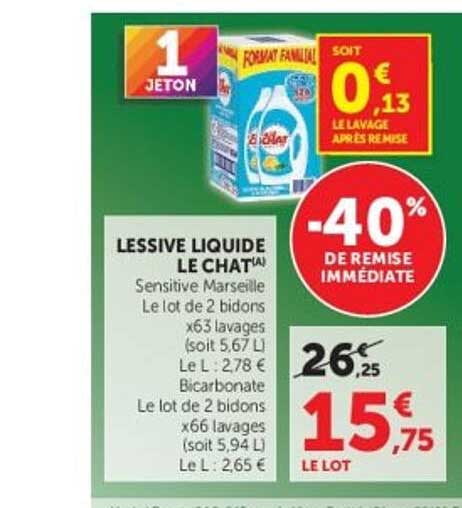 LESSIVE LIQUIDE LE CHAT(A) Sensitive Marseille Le lot de 2 bidons x63 lavages (soit 5,67 L) Le L : 2,78 € Bicarbonate Le lot de 2 bidons x66 lavages (soit 5,94 L) Le L : 2,65 €