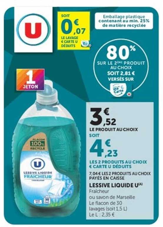 LESSIVE LIQUIDE U^ Fraîcheur ou savon de Marseille Le flacon de 30 lavages (soit 1,5 L) Le L : 2,35 €