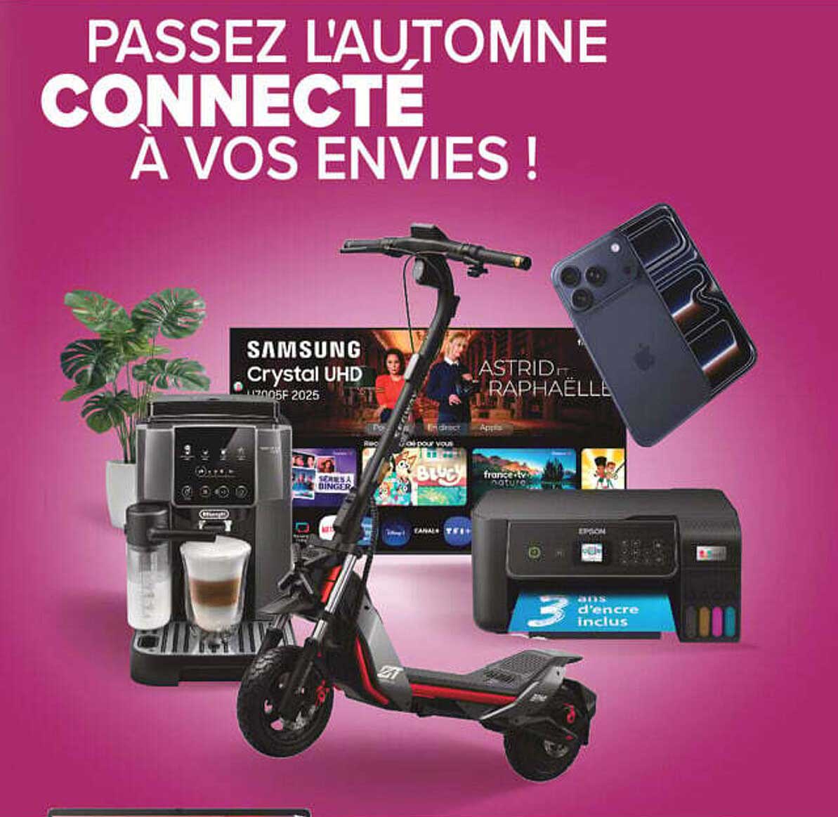 PASSEZ L'AUTOMNE CONNECTÉ À VOS ENVIES !
