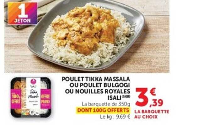 POULET TIKKA MASSALA OU POULET BULGOGI OU NOUILLES ROYALES ISALI