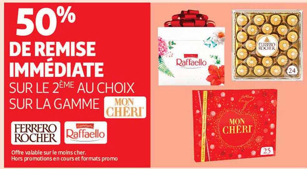50% DE REMISE IMMÉDIATE SUR LE 2ÈME AU CHOIX SUR LA GAMME MON CHÉRI FERRERO ROCHER RAFFAELLO