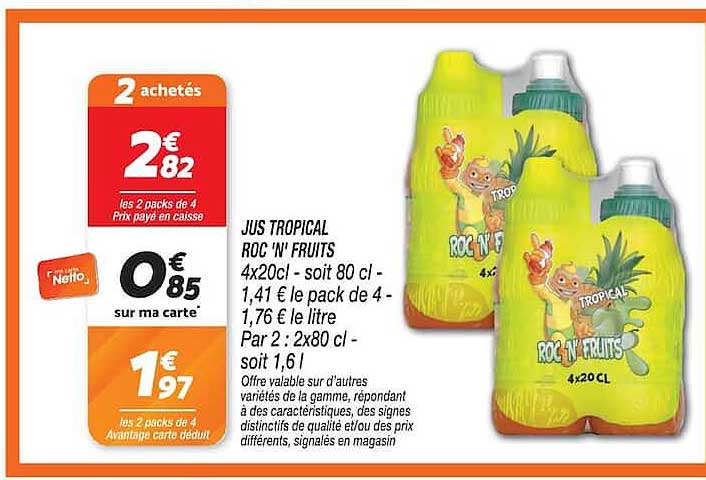 JUS TROPICAL ROC N’ FRUITS 4x20cl - soit 80 cl - 1,41 € le pack de 4 - 1,76 € le litre Part 2 : 2x80 cl - soit 1,6 l