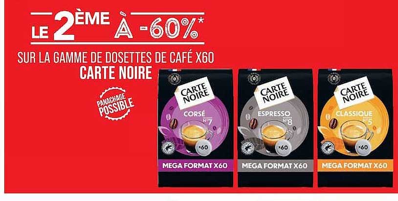 LE 2ÈME À -60%* SUR LA GAMME DE DOSETTES DE CAFÉ X60 CARTE NOIRE