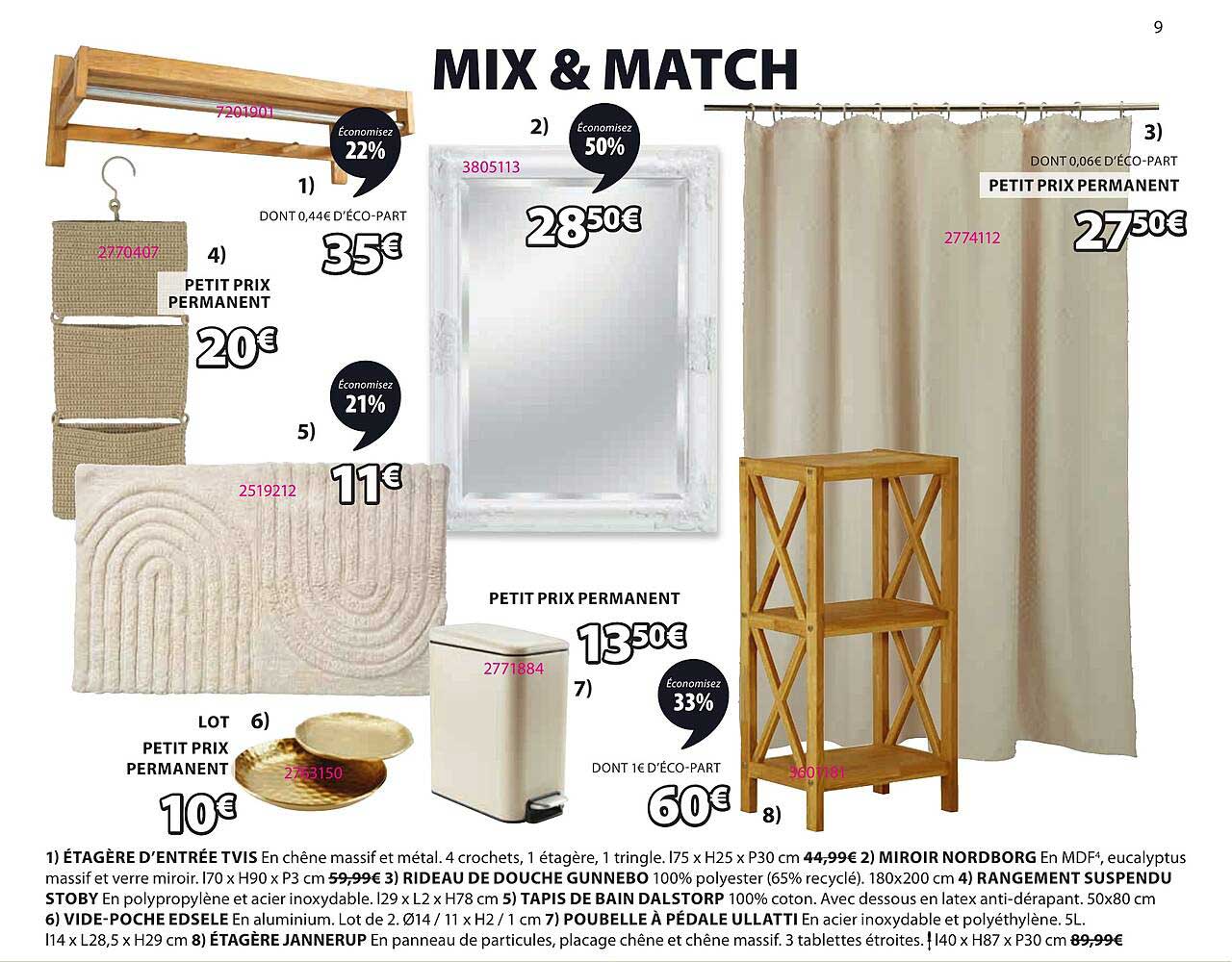 ÉTAGÈRE D’ENTRÉE TVIS  
MIROIR NORDBORG  
RIDEAU DE DOUCHE GUNNEDO  
RANGEMENT SUSPENDU STOBY  
TAPIS DE BAIN DALSTORP  
POUBELLE À PÉDALE ULLATTI  
ÉTAGÈRE JANNERUP