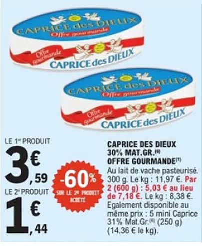CAPRICE DES DIEUX 30% MAT.GR. OFFRE GOURMANDE