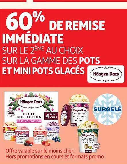 60% DE REMISE IMMÉDIATE SUR LE 2ÈME AU CHOIX SUR LA GAMME DES POTS ET MINI POTS GLACÉS Häagen-Dazs