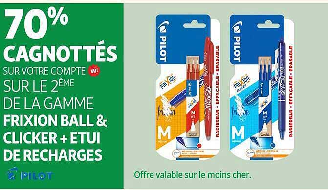 70% CAGNOTTÉS SUR VOTRE COMPTE W ! SUR LE 2ÈME DE LA GAMME FRIXION BALL & CLICKER + ETUI DE RECHARGES