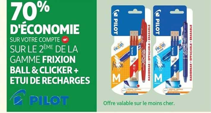 70% D'ÉCONOMIE SUR VOTRE COMPTE W SUR LE 2ÈME DE LA GAMME FRIXION BALL & CLICKER + ETUI DE RECHARGES