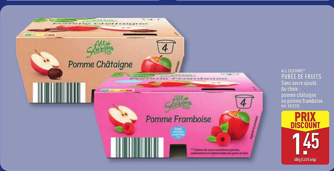ALL SEASONS® PURÉE DE FRUITS Sans sucre ajouté. Au choix : pomme châtaigne ou pomme framboise. Réf. 5022725