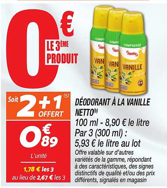 DÉODORANT À LA VANILLE NETTO(b) 100 ml - 8,90 € le litre Par 3 (300 ml)