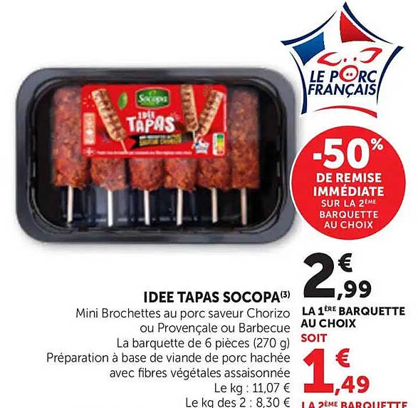IDEE TAPAS SOCOPA(3) Mini Brochettes au porc saveur Chorizo ou Provençale ou Barbecue La barquette de 6 pièces (270 g) Préparation à base de viande de porc hachée avec fibres végétales assaisonnée