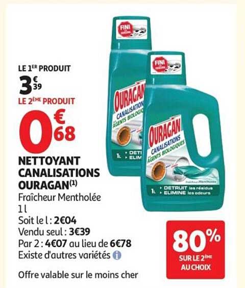 LE 1ER PRODUIT
3€39
LE 2ÈME PRODUIT
0€68
NETTOYANT CANALISATIONS OURAGAN(1)
Fraîcheur Mentholée
1l