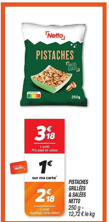 PISTACHES GRILLÉES & SALÉES NETTO 250 g - 12,72 € le kg