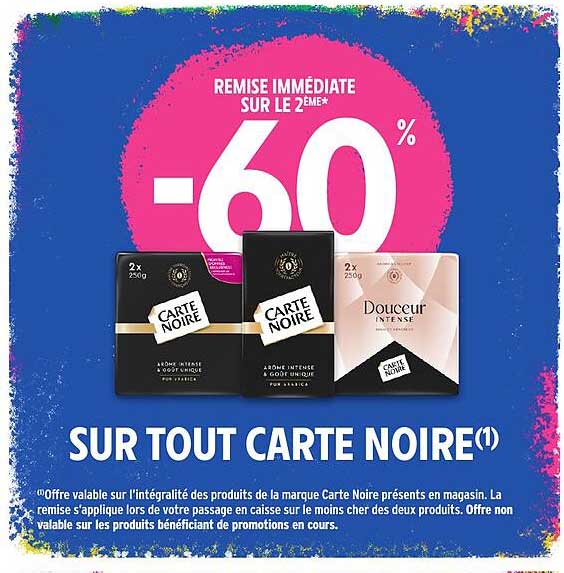 REMISE IMMÉDIATE SUR LE 2EME* -60% SUR TOUT CARTE NOIRE(1)