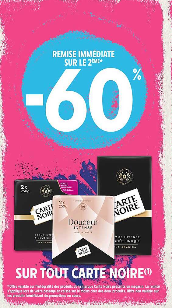 REMISE IMMÉDIATE SUR LE 2ÈME* -60% SUR TOUT CARTE NOIRE(1)