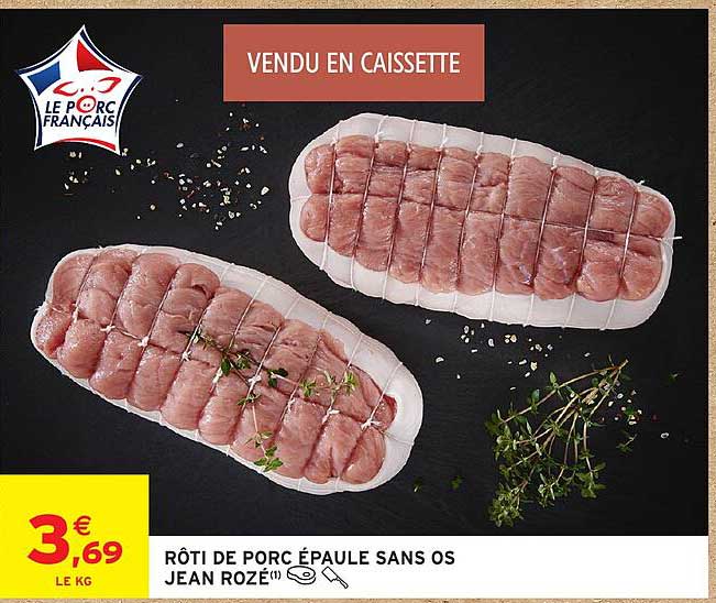 RÔTI DE PORC ÉPAULE SANS OS JEAN ROZÉ(1)