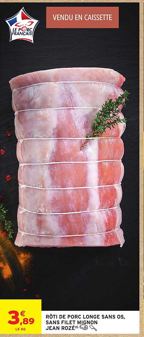 RÔTI DE PORC LONGE SANS OS, SANS FILET MIGNON JEAN ROZÉ