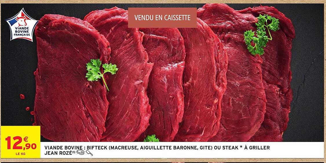 VIANDE BOVINE : BIFTECK (MACREUSE, AIGUILLETTE BARONNE, GITE) OU STEAK * À GRILLER JEAN ROZÉ(I)