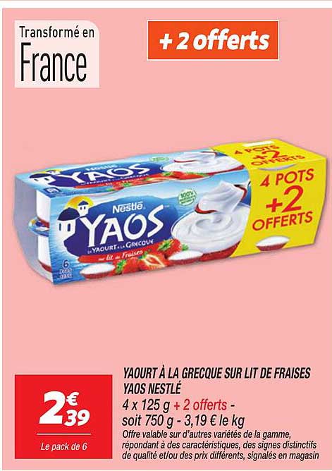 YAOURT À LA GRECQUE SUR LIT DE FRAISES YAOS NESTLÉ 4 x 125 g + 2 offerts - soit 750 g - 3,19 € le kg