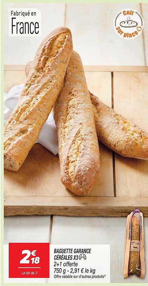 BAGUETTE GARANCE CÉRÉALES X3 2+1 offerte 750 g - 2,91 € le kg