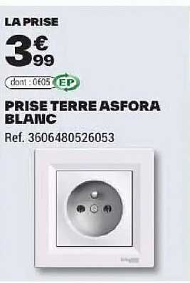 LA PRISE 3€99 PRISE TERRE ASFORA BLANC