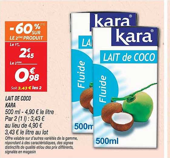 LAIT DE COCO KARA 500 ml - 4,90 € le litre Par 2 (1 l) : 3,43 € au lieu de 4,90 € 3,43 € le litre au lot