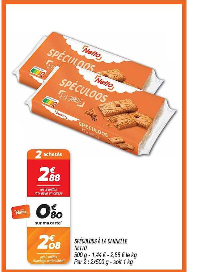 SPÉCULOOS À LA CANNELLE NETTO 500 g - 1,44 € - 2,88 € le kg Par 2 : 2x500 g - soit 1 kg