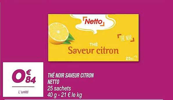 THÉ NOIR SAVEUR CITRON NETTO 25 sachets 40 g - 21 € le kg