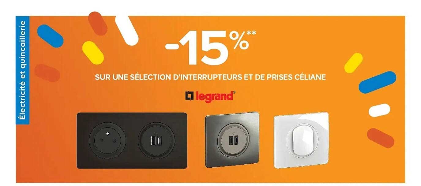 -15%** SUR UNE SÉLECTION D’INTERRUPTEURS ET DE PRISES CÉLIANE