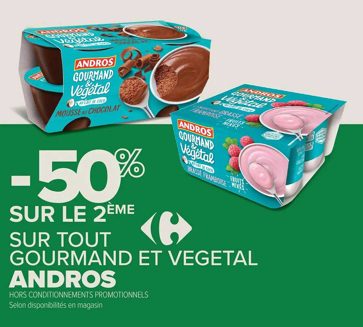 -50% SUR LE 2ÈME SUR TOUT GOURMAND ET VÉGÉTAL ANDROS