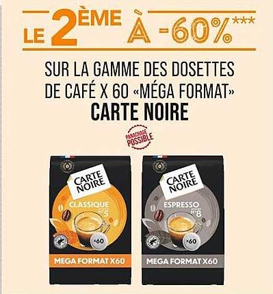 LE 2ÈME À -60% SUR LA GAMME DES DOSETTES DE CAFÉ X 60 « MÉGA FORMAT » CARTE NOIRE