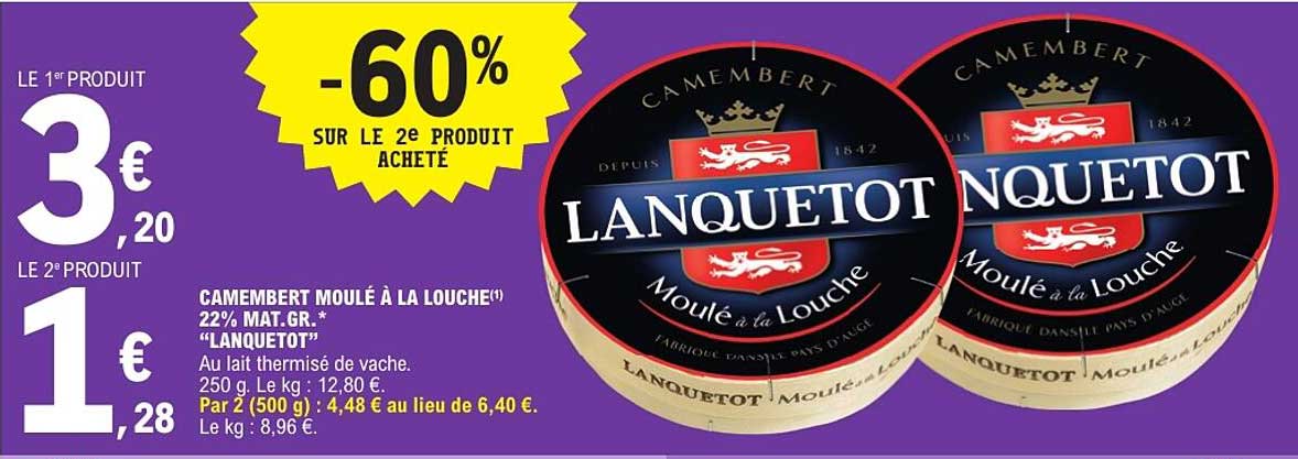 CAMEMBERT MOULÉ À LA LOUCHE 22% MAT.GR. «LANQUETOT»